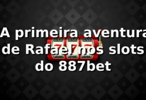 🎰 A primeira aventura de Rafael nos slots do 887bet